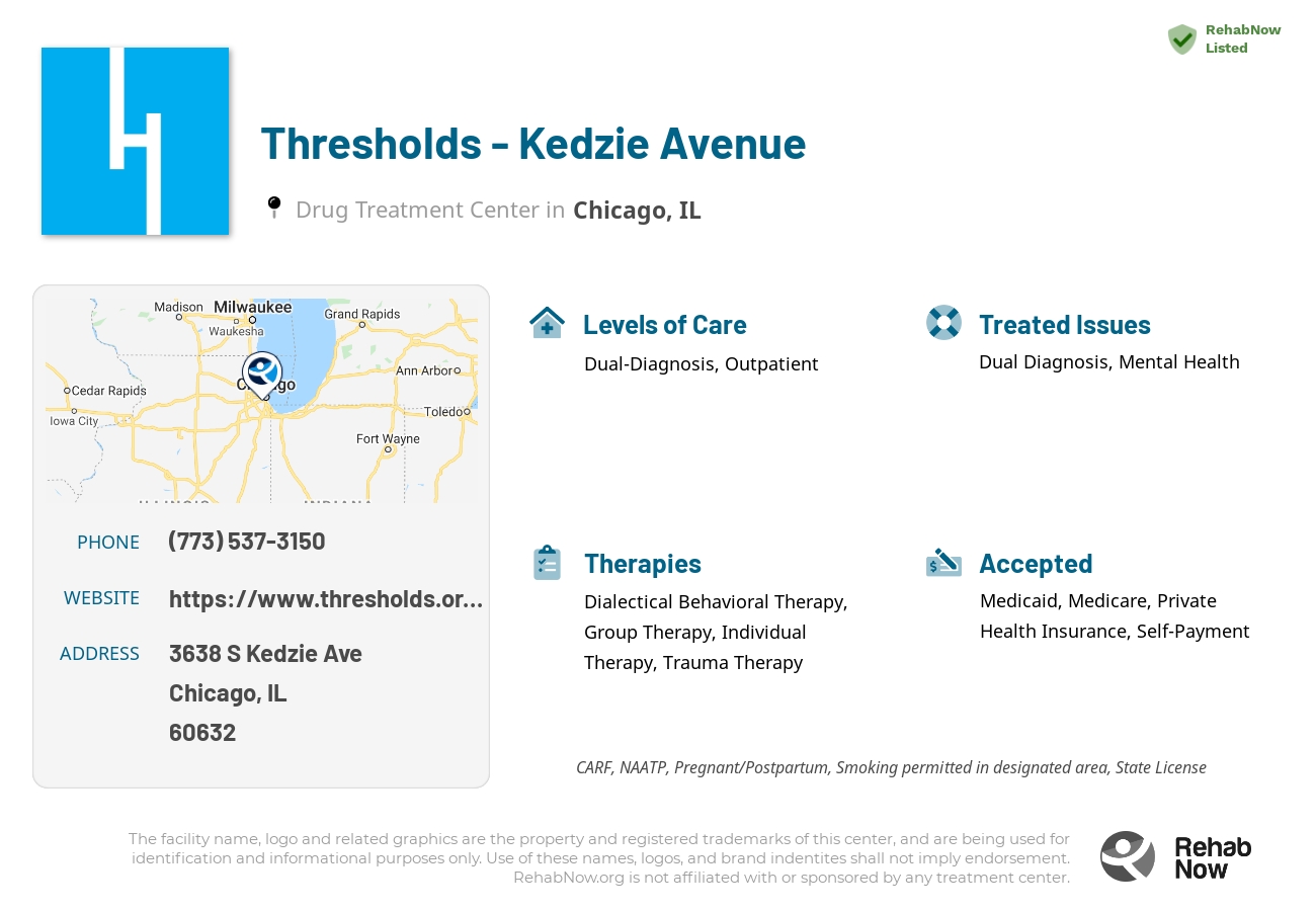 Helpful reference information for Thresholds - Kedzie Avenue, a drug treatment center in Illinois located at: 3638 S Kedzie Ave, Chicago, IL 60632, including phone numbers, official website, and more. Listed briefly is an overview of Levels of Care, Therapies Offered, Issues Treated, and accepted forms of Payment Methods.