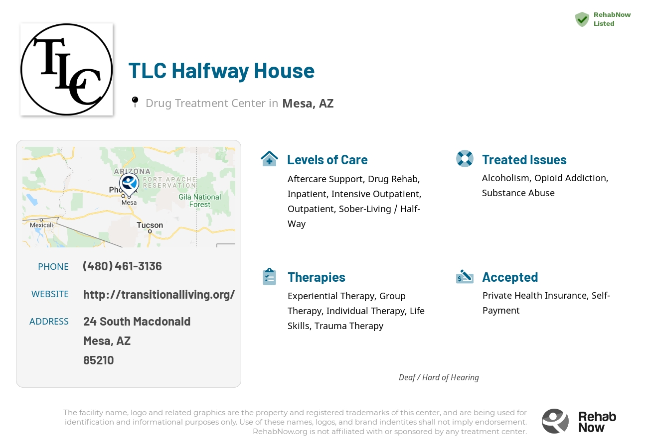 Helpful reference information for TLC Halfway House, a drug treatment center in Arizona located at: 24 24 South Macdonald, Mesa, AZ 85210, including phone numbers, official website, and more. Listed briefly is an overview of Levels of Care, Therapies Offered, Issues Treated, and accepted forms of Payment Methods.