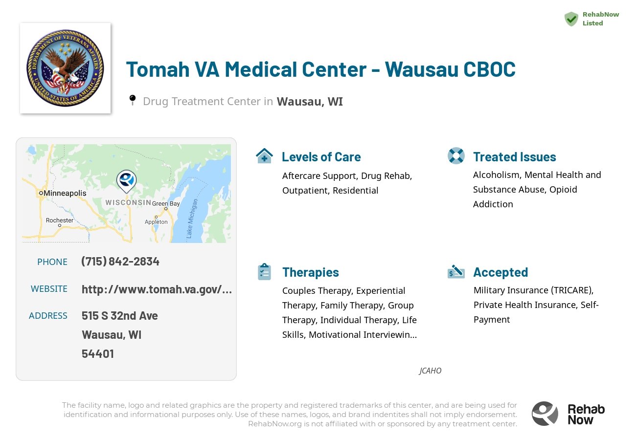 Helpful reference information for Tomah VA Medical Center - Wausau CBOC, a drug treatment center in Wisconsin located at: 515 S 32nd Ave, Wausau, WI 54401, including phone numbers, official website, and more. Listed briefly is an overview of Levels of Care, Therapies Offered, Issues Treated, and accepted forms of Payment Methods.