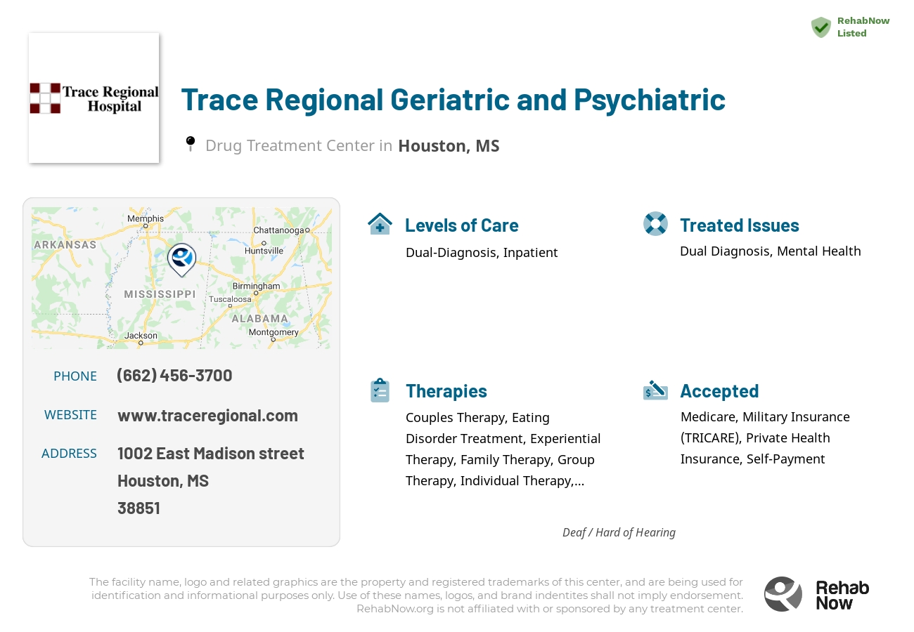 Helpful reference information for Trace Regional Geriatric and Psychiatric, a drug treatment center in Mississippi located at: 1002 1002 East Madison street, Houston, MS 38851, including phone numbers, official website, and more. Listed briefly is an overview of Levels of Care, Therapies Offered, Issues Treated, and accepted forms of Payment Methods.