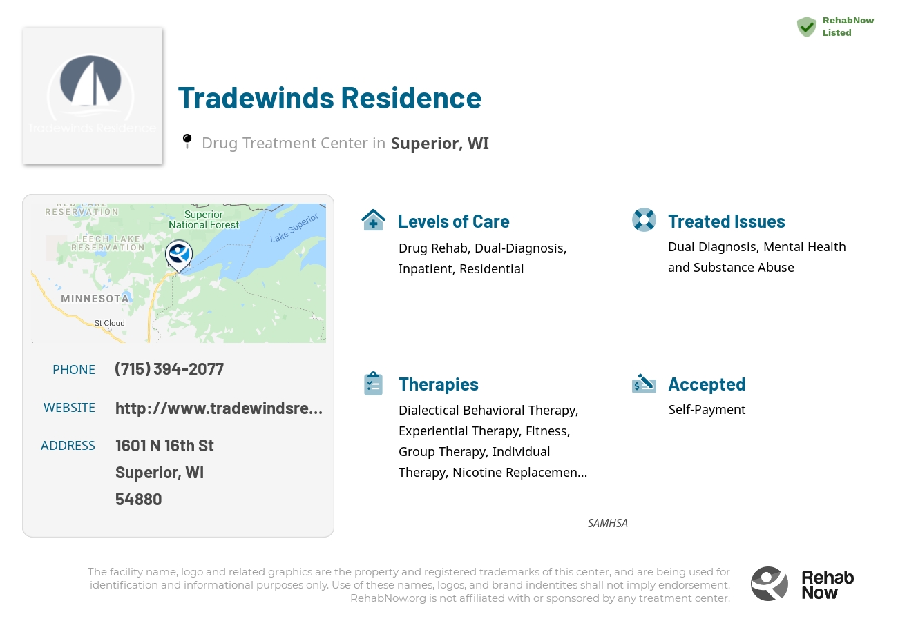 Helpful reference information for Tradewinds Residence, a drug treatment center in Wisconsin located at: 1601 N 16th St, Superior, WI 54880, including phone numbers, official website, and more. Listed briefly is an overview of Levels of Care, Therapies Offered, Issues Treated, and accepted forms of Payment Methods.