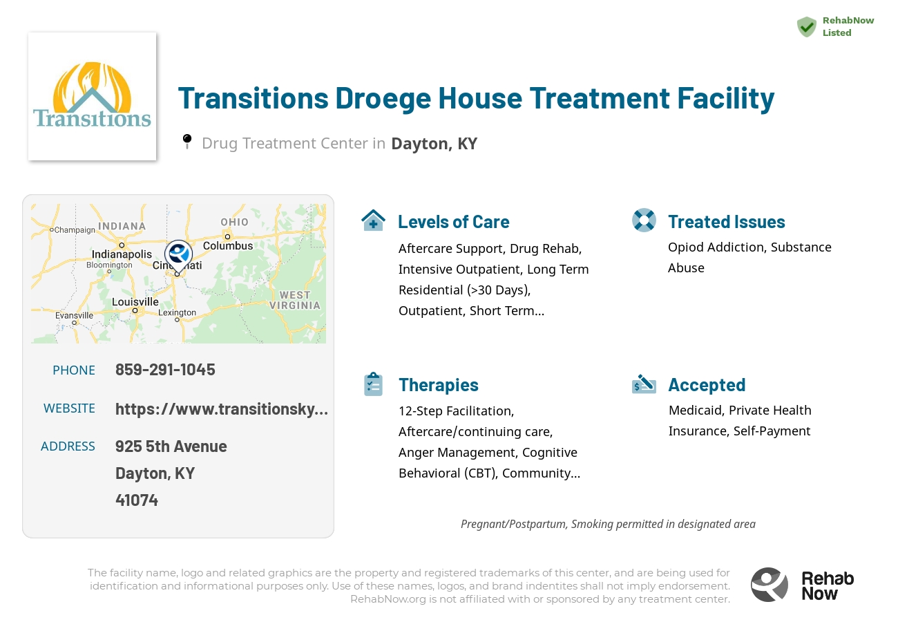 Helpful reference information for Transitions Droege House Treatment Facility, a drug treatment center in Kentucky located at: 925 5th Avenue, Dayton, KY 41074, including phone numbers, official website, and more. Listed briefly is an overview of Levels of Care, Therapies Offered, Issues Treated, and accepted forms of Payment Methods.