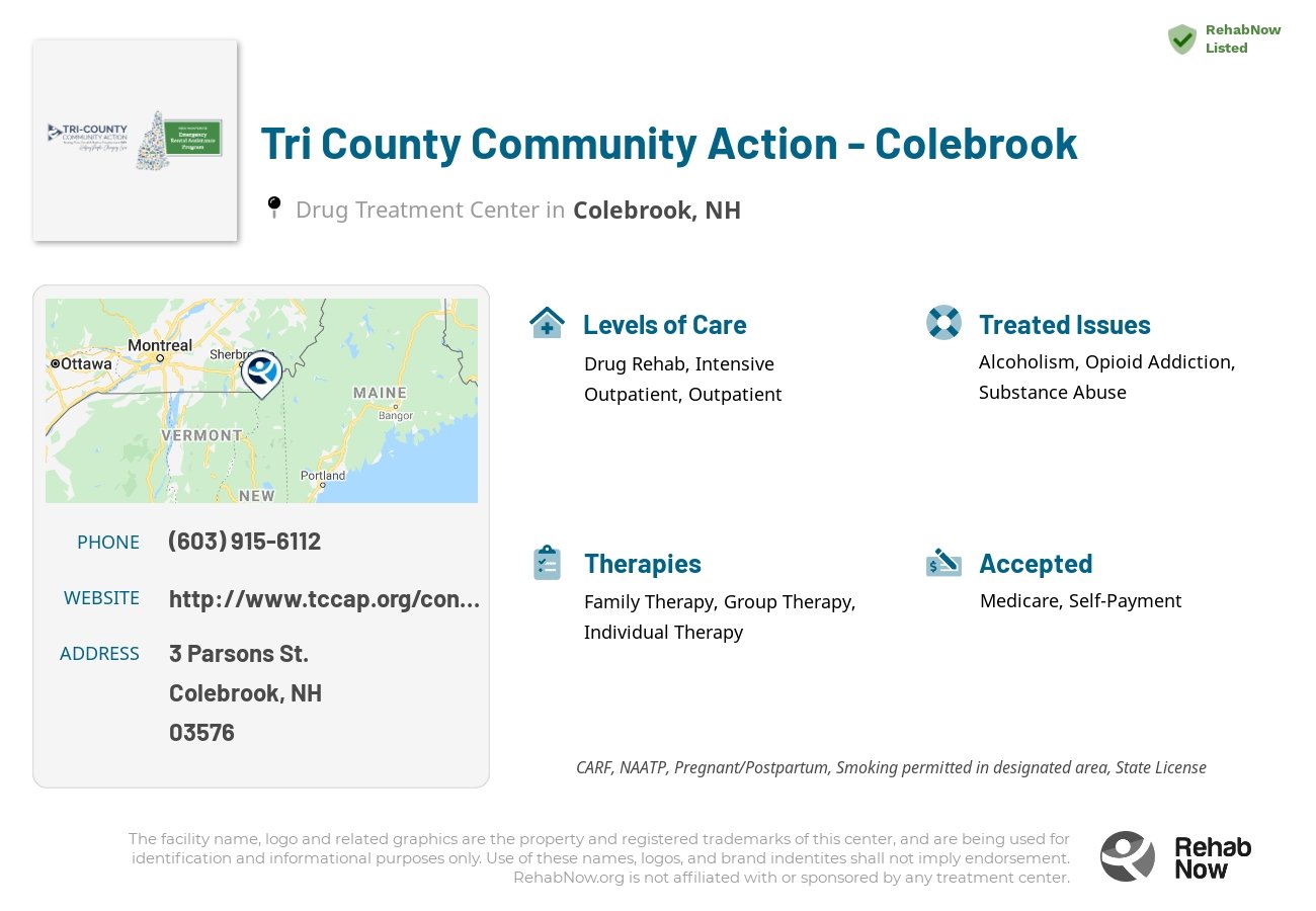 Helpful reference information for Tri County Community Action - Colebrook, a drug treatment center in New Hampshire located at: 3 3 Parsons St., Colebrook, NH 3576, including phone numbers, official website, and more. Listed briefly is an overview of Levels of Care, Therapies Offered, Issues Treated, and accepted forms of Payment Methods.