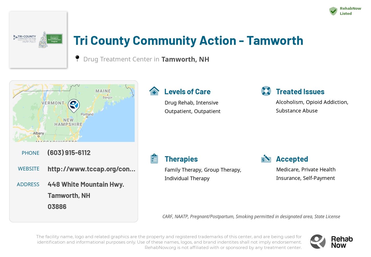Helpful reference information for Tri County Community Action - Tamworth, a drug treatment center in New Hampshire located at: 448 448 White Mountain Hwy., Tamworth, NH 3886, including phone numbers, official website, and more. Listed briefly is an overview of Levels of Care, Therapies Offered, Issues Treated, and accepted forms of Payment Methods.