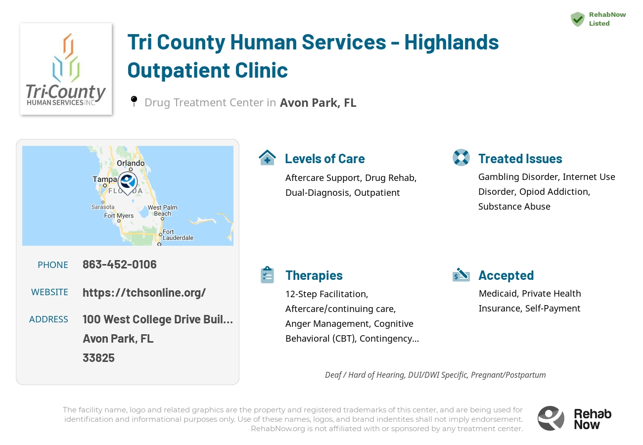Helpful reference information for Tri County Human Services - Highlands Outpatient Clinic, a drug treatment center in Florida located at: 100 West College Drive Building E, Avon Park, FL 33825, including phone numbers, official website, and more. Listed briefly is an overview of Levels of Care, Therapies Offered, Issues Treated, and accepted forms of Payment Methods.