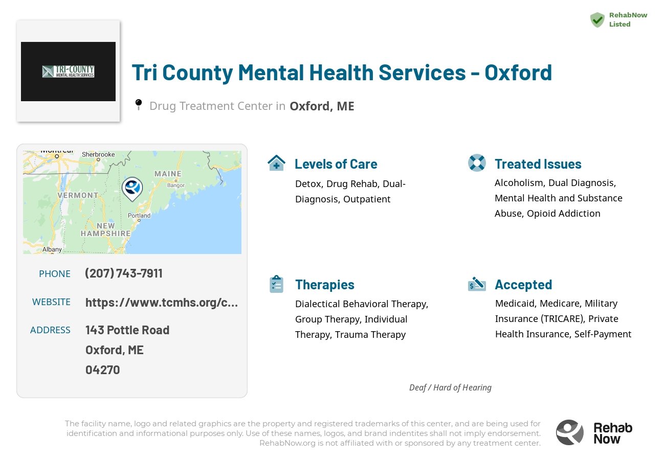Helpful reference information for Tri County Mental Health Services - Oxford, a drug treatment center in Maine located at: 143 Pottle Road, Oxford, ME, 04270, including phone numbers, official website, and more. Listed briefly is an overview of Levels of Care, Therapies Offered, Issues Treated, and accepted forms of Payment Methods.