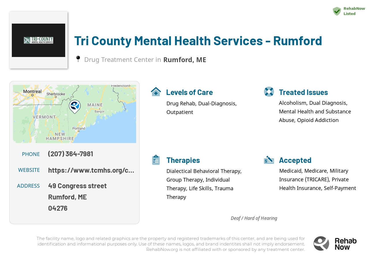 Helpful reference information for Tri County Mental Health Services - Rumford, a drug treatment center in Maine located at: 49 Congress street, Rumford, ME, 04276, including phone numbers, official website, and more. Listed briefly is an overview of Levels of Care, Therapies Offered, Issues Treated, and accepted forms of Payment Methods.