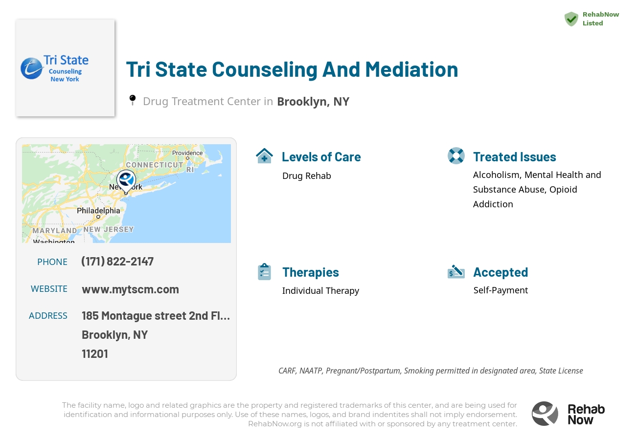 Helpful reference information for Tri State Counseling And Mediation, a drug treatment center in New York located at: 185 Montague street 2nd Floor, Brooklyn, NY, 11201, including phone numbers, official website, and more. Listed briefly is an overview of Levels of Care, Therapies Offered, Issues Treated, and accepted forms of Payment Methods.