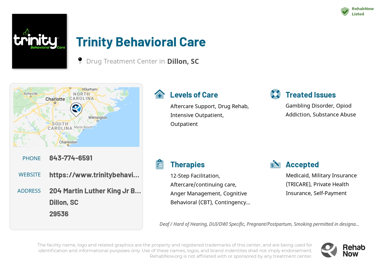 Helpful reference information for Trinity Behavioral Care, a drug treatment center in South Carolina located at: 204 Martin Luther King Jr Boulevard, Dillon, SC 29536, including phone numbers, official website, and more. Listed briefly is an overview of Levels of Care, Therapies Offered, Issues Treated, and accepted forms of Payment Methods.