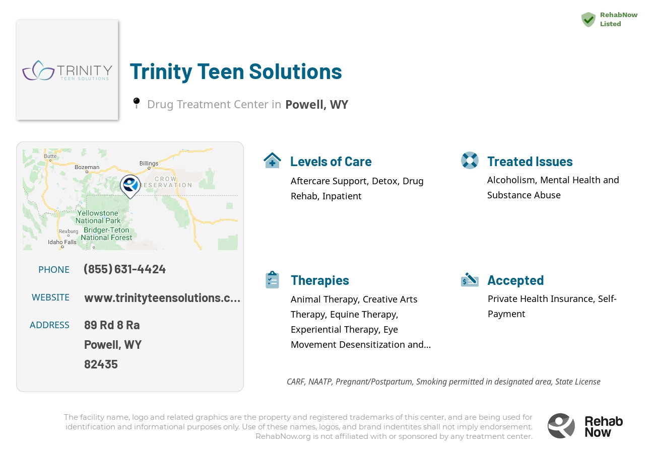 Helpful reference information for Trinity Teen Solutions, a drug treatment center in Wyoming located at: 89 Rd 8 Ra, Powell, WY 82435, including phone numbers, official website, and more. Listed briefly is an overview of Levels of Care, Therapies Offered, Issues Treated, and accepted forms of Payment Methods.