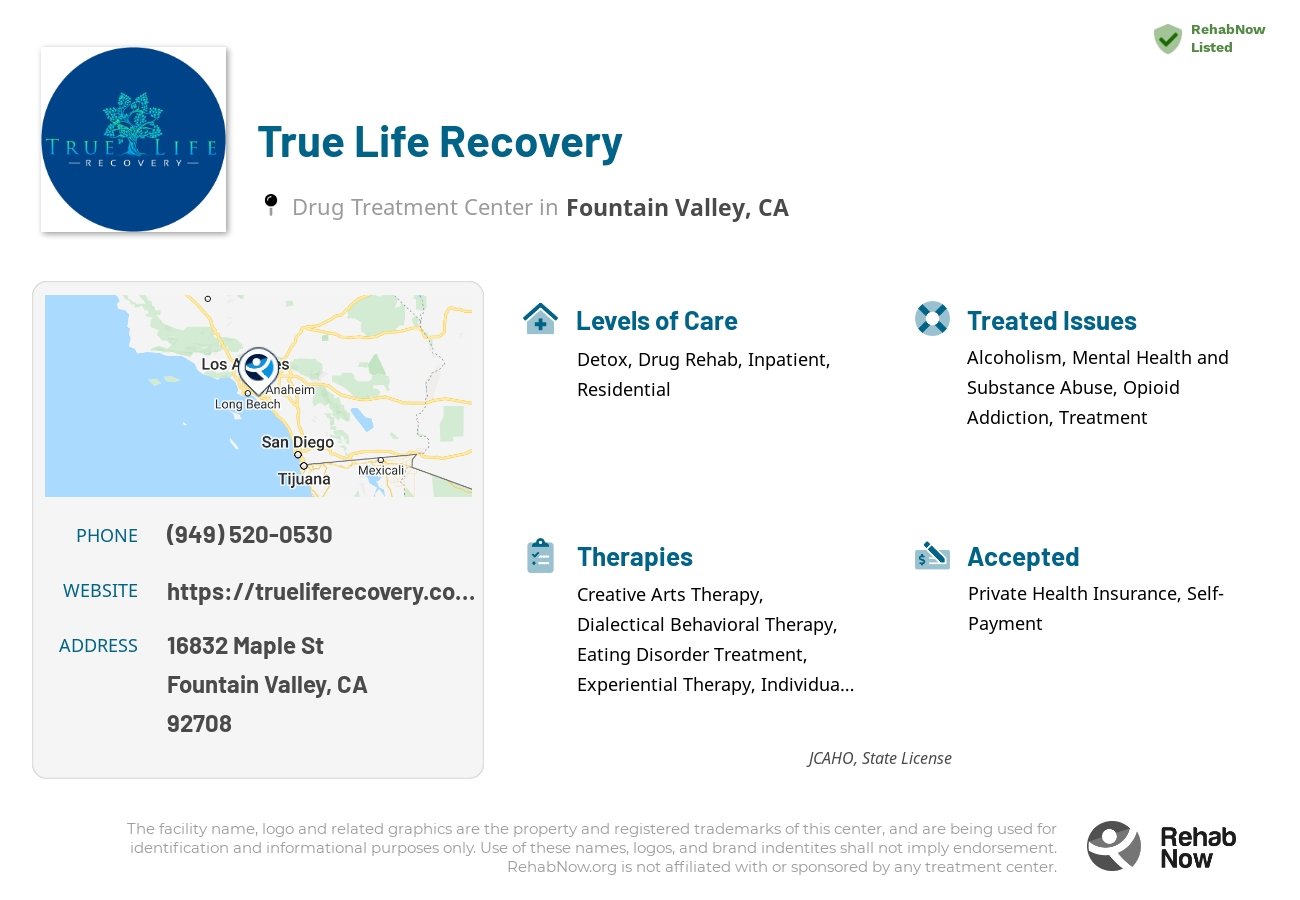 Helpful reference information for True Life Recovery, a drug treatment center in California located at: 16832 Maple St, Fountain Valley, CA 92708, including phone numbers, official website, and more. Listed briefly is an overview of Levels of Care, Therapies Offered, Issues Treated, and accepted forms of Payment Methods.