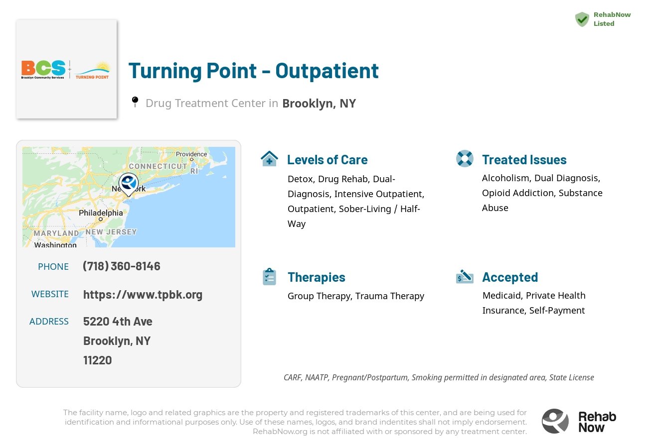 Helpful reference information for Turning Point - Outpatient, a drug treatment center in New York located at: 5220 4th Ave, Brooklyn, NY 11220, including phone numbers, official website, and more. Listed briefly is an overview of Levels of Care, Therapies Offered, Issues Treated, and accepted forms of Payment Methods.