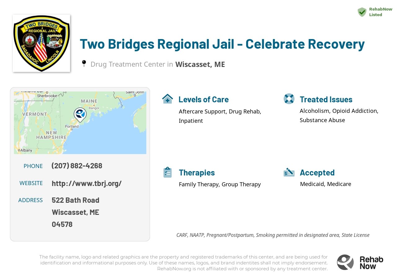 Helpful reference information for Two Bridges Regional Jail - Celebrate Recovery, a drug treatment center in Maine located at: 522 Bath Road, Wiscasset, ME, 04578, including phone numbers, official website, and more. Listed briefly is an overview of Levels of Care, Therapies Offered, Issues Treated, and accepted forms of Payment Methods.