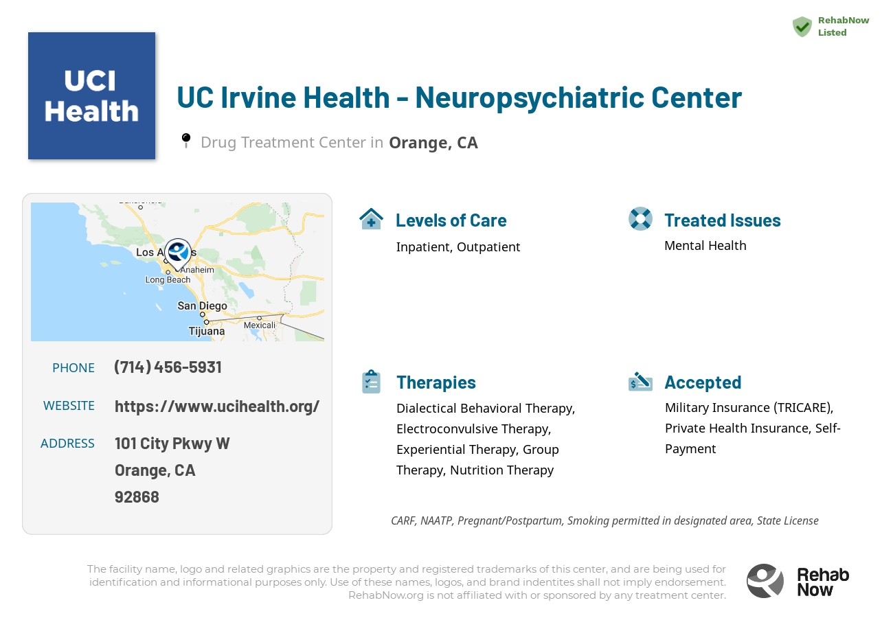 Helpful reference information for UC Irvine Health - Neuropsychiatric Center, a drug treatment center in California located at: 101 City Pkwy W, Orange, CA 92868, including phone numbers, official website, and more. Listed briefly is an overview of Levels of Care, Therapies Offered, Issues Treated, and accepted forms of Payment Methods.