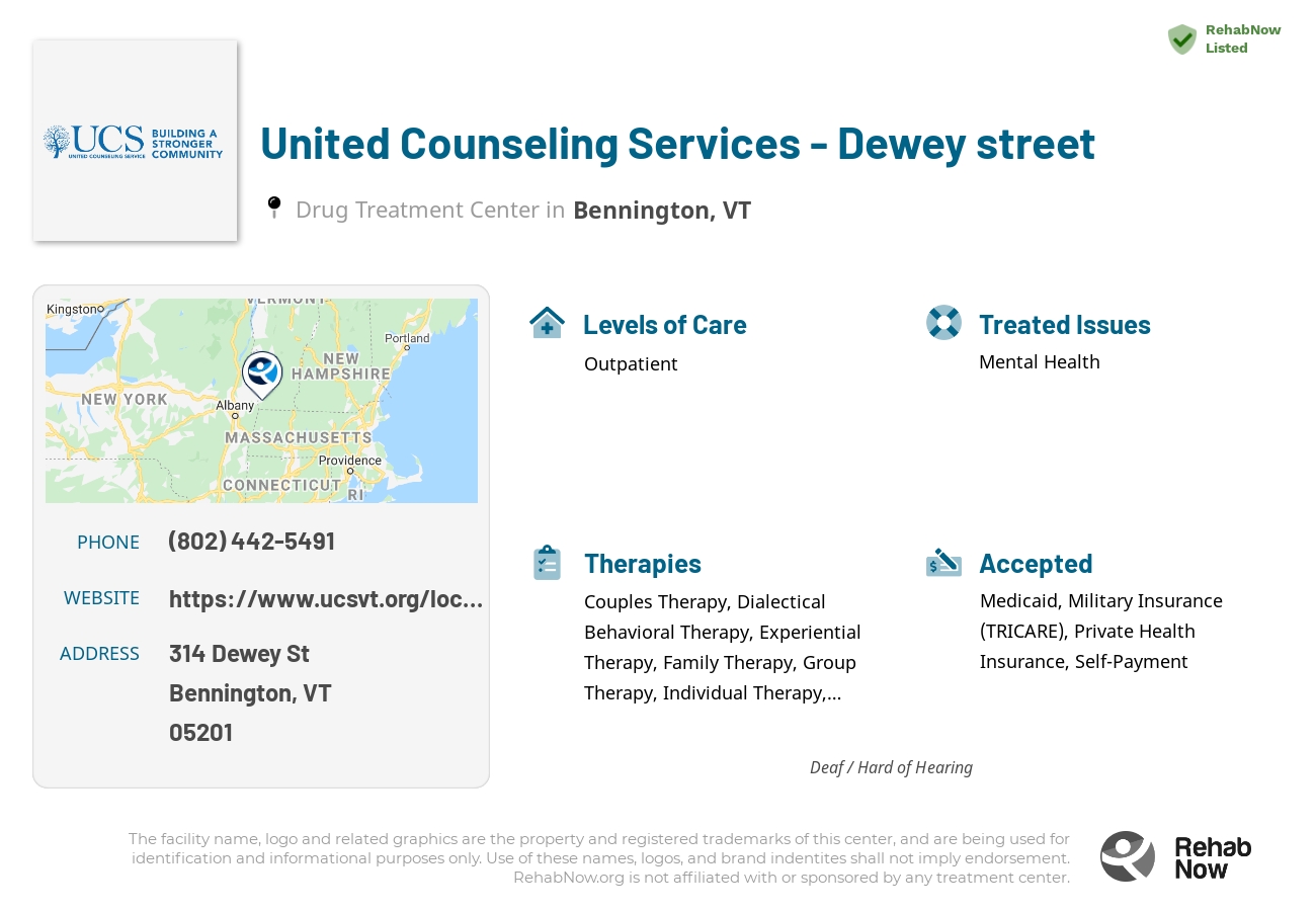 Helpful reference information for United Counseling Services - Dewey street, a drug treatment center in Vermont located at: 314 Dewey St, Bennington, VT 05201, including phone numbers, official website, and more. Listed briefly is an overview of Levels of Care, Therapies Offered, Issues Treated, and accepted forms of Payment Methods.
