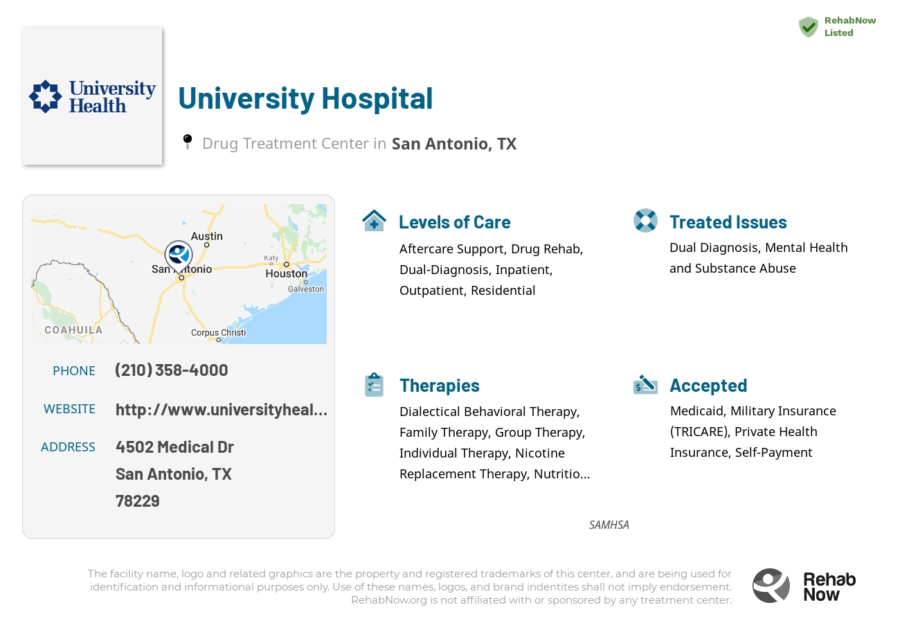 Helpful reference information for University Hospital, a drug treatment center in Texas located at: 4502 Medical Dr, San Antonio, TX 78229, including phone numbers, official website, and more. Listed briefly is an overview of Levels of Care, Therapies Offered, Issues Treated, and accepted forms of Payment Methods.