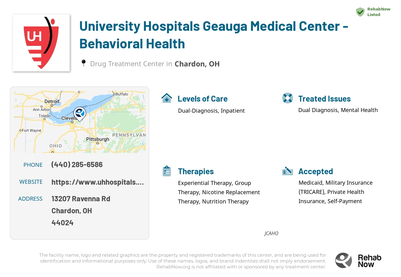 Helpful reference information for University Hospitals Geauga Medical Center - Behavioral Health, a drug treatment center in Ohio located at: 13207 Ravenna Rd, Chardon, OH 44024, including phone numbers, official website, and more. Listed briefly is an overview of Levels of Care, Therapies Offered, Issues Treated, and accepted forms of Payment Methods.