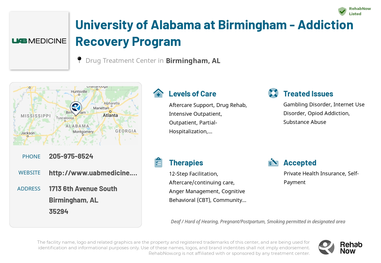 Helpful reference information for University of Alabama at Birmingham - Addiction Recovery Program, a drug treatment center in Alabama located at: 1713 6th Avenue South, Birmingham, AL 35294, including phone numbers, official website, and more. Listed briefly is an overview of Levels of Care, Therapies Offered, Issues Treated, and accepted forms of Payment Methods.