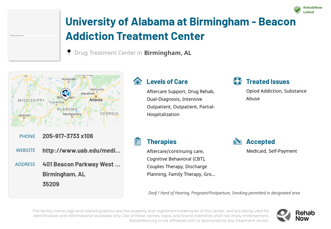 Helpful reference information for University of Alabama at Birmingham - Beacon Addiction Treatment Center, a drug treatment center in Alabama located at: 401 Beacon Parkway West Suite 150, Birmingham, AL 35209, including phone numbers, official website, and more. Listed briefly is an overview of Levels of Care, Therapies Offered, Issues Treated, and accepted forms of Payment Methods.