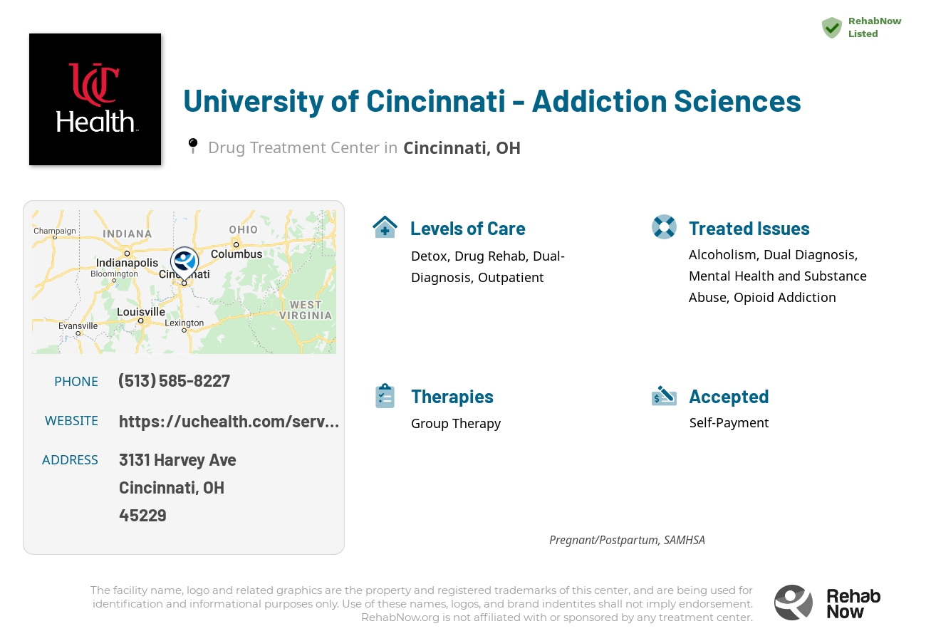 Helpful reference information for University of Cincinnati - Addiction Sciences, a drug treatment center in Ohio located at: 3131 Harvey Ave, Cincinnati, OH 45229, including phone numbers, official website, and more. Listed briefly is an overview of Levels of Care, Therapies Offered, Issues Treated, and accepted forms of Payment Methods.