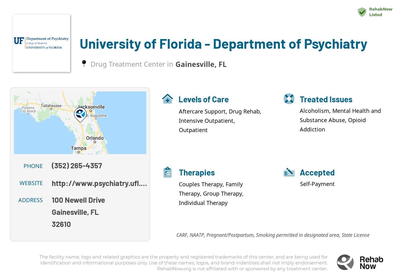 Helpful reference information for University of Florida - Department of Psychiatry, a drug treatment center in Florida located at: 100 Newell Drive, Gainesville, FL, 32610, including phone numbers, official website, and more. Listed briefly is an overview of Levels of Care, Therapies Offered, Issues Treated, and accepted forms of Payment Methods.