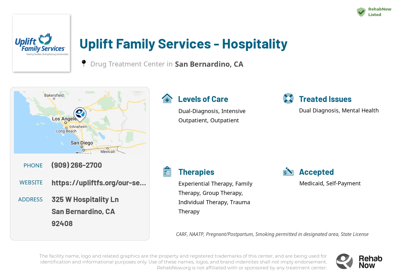 Helpful reference information for Uplift Family Services - Hospitality, a drug treatment center in California located at: 325 W Hospitality Ln, San Bernardino, CA 92408, including phone numbers, official website, and more. Listed briefly is an overview of Levels of Care, Therapies Offered, Issues Treated, and accepted forms of Payment Methods.