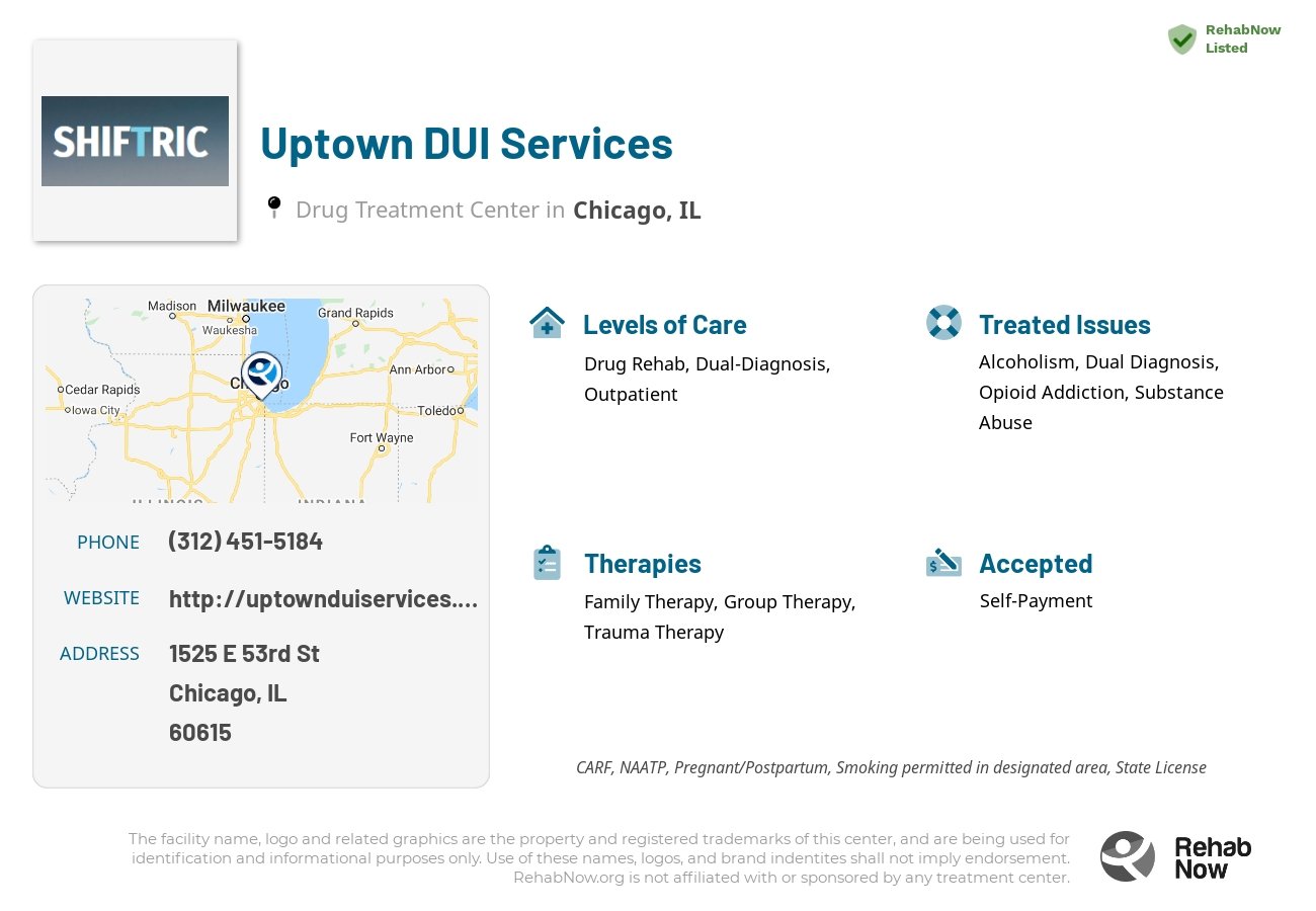Helpful reference information for Uptown DUI Services, a drug treatment center in Illinois located at: 1525 E 53rd St, Chicago, IL 60615, including phone numbers, official website, and more. Listed briefly is an overview of Levels of Care, Therapies Offered, Issues Treated, and accepted forms of Payment Methods.