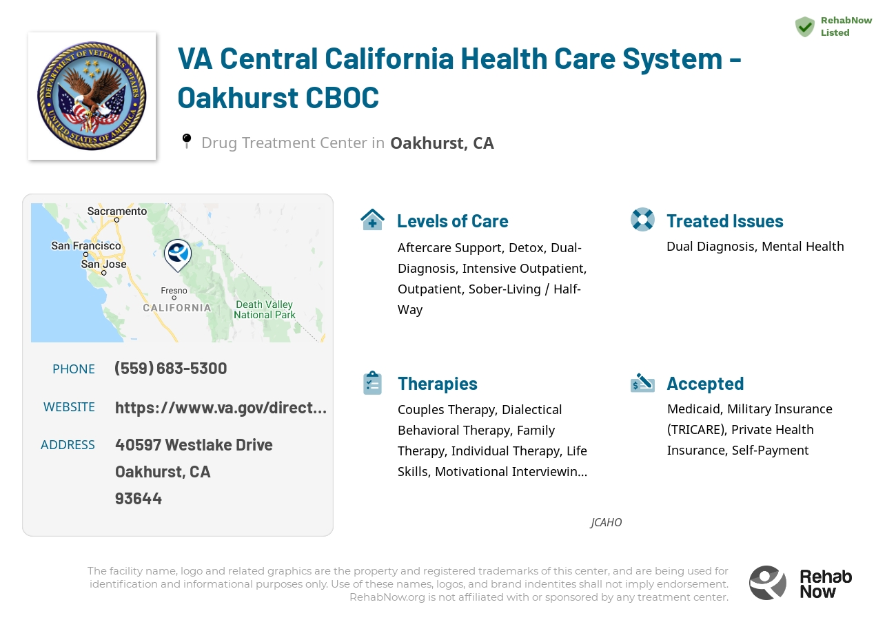 Helpful reference information for VA Central California Health Care System - Oakhurst CBOC, a drug treatment center in California located at: 40597 Westlake Drive, Oakhurst, CA, 93644, including phone numbers, official website, and more. Listed briefly is an overview of Levels of Care, Therapies Offered, Issues Treated, and accepted forms of Payment Methods.