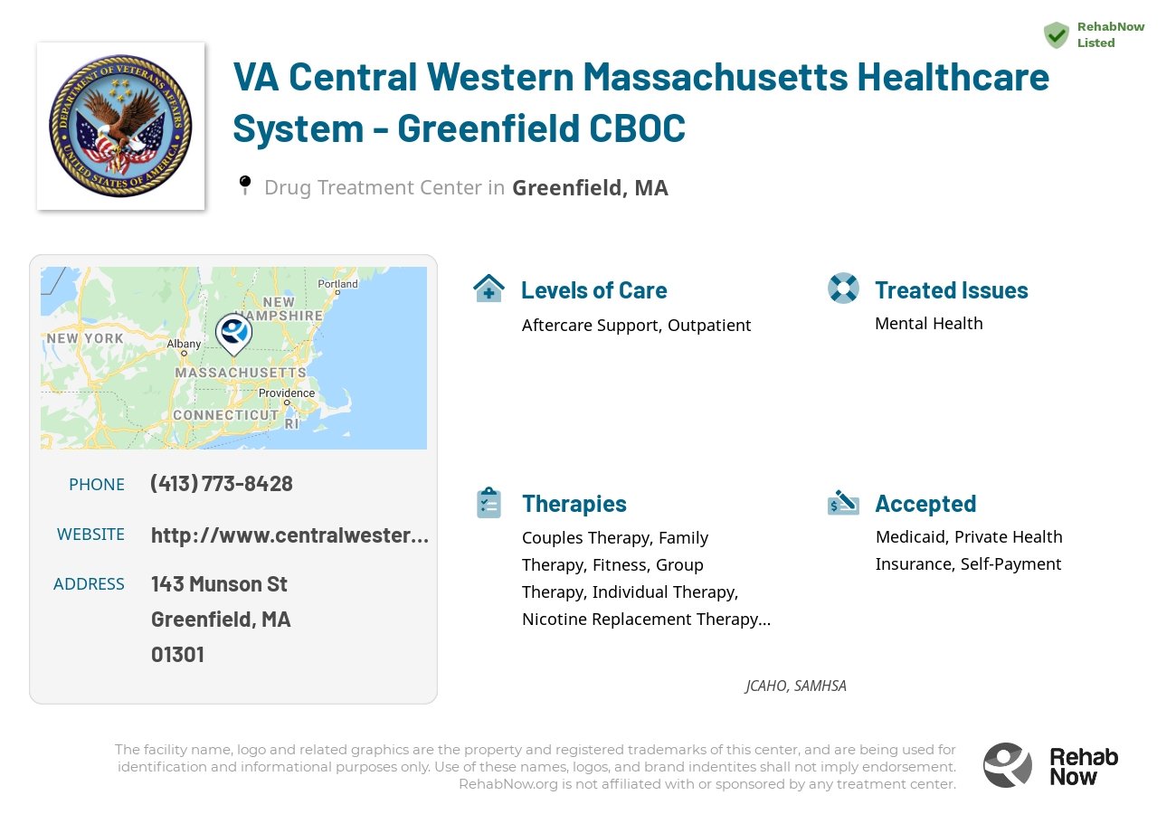 Helpful reference information for VA Central Western Massachusetts Healthcare System - Greenfield CBOC, a drug treatment center in Massachusetts located at: 143 Munson St, Greenfield, MA 01301, including phone numbers, official website, and more. Listed briefly is an overview of Levels of Care, Therapies Offered, Issues Treated, and accepted forms of Payment Methods.