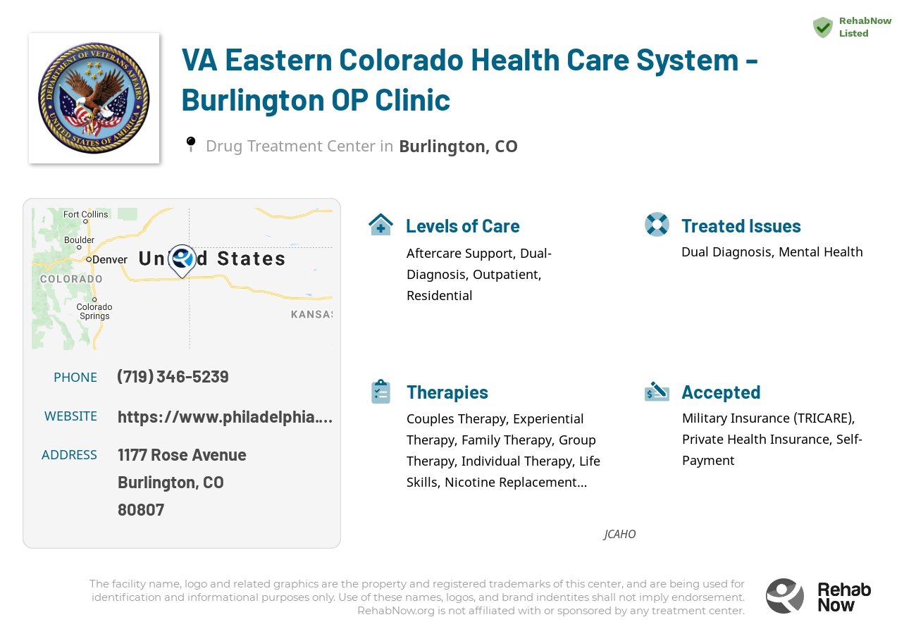 Helpful reference information for VA Eastern Colorado Health Care System - Burlington OP Clinic, a drug treatment center in Colorado located at: 1177 Rose Avenue, Burlington, CO, 80807, including phone numbers, official website, and more. Listed briefly is an overview of Levels of Care, Therapies Offered, Issues Treated, and accepted forms of Payment Methods.