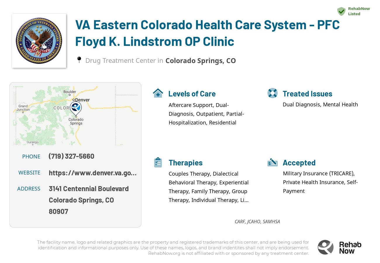 Helpful reference information for VA Eastern Colorado Health Care System - PFC Floyd K. Lindstrom OP Clinic, a drug treatment center in Colorado located at: 3141 Centennial Boulevard, Colorado Springs, CO, 80907, including phone numbers, official website, and more. Listed briefly is an overview of Levels of Care, Therapies Offered, Issues Treated, and accepted forms of Payment Methods.