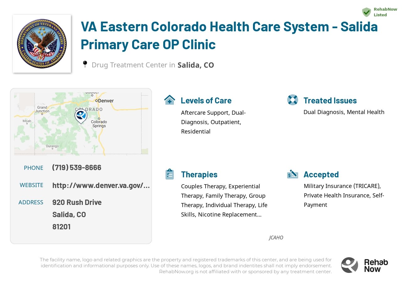 Helpful reference information for VA Eastern Colorado Health Care System - Salida Primary Care OP Clinic, a drug treatment center in Colorado located at: 920 Rush Drive, Salida, CO, 81201, including phone numbers, official website, and more. Listed briefly is an overview of Levels of Care, Therapies Offered, Issues Treated, and accepted forms of Payment Methods.