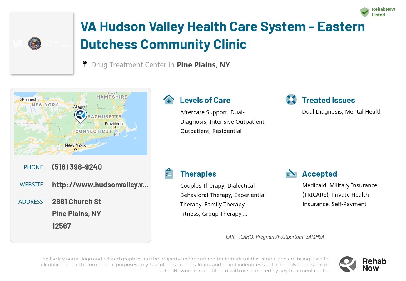 Helpful reference information for VA Hudson Valley Health Care System - Eastern Dutchess Community Clinic, a drug treatment center in New York located at: 2881 Church St, Pine Plains, NY 12567, including phone numbers, official website, and more. Listed briefly is an overview of Levels of Care, Therapies Offered, Issues Treated, and accepted forms of Payment Methods.