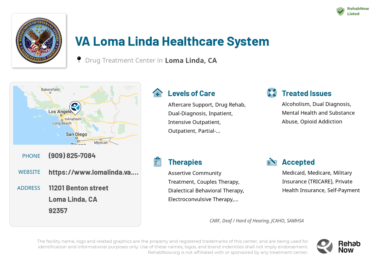 Helpful reference information for VA Loma Linda Healthcare System, a drug treatment center in California located at: 11201 Benton street, Loma Linda, CA, 92357, including phone numbers, official website, and more. Listed briefly is an overview of Levels of Care, Therapies Offered, Issues Treated, and accepted forms of Payment Methods.
