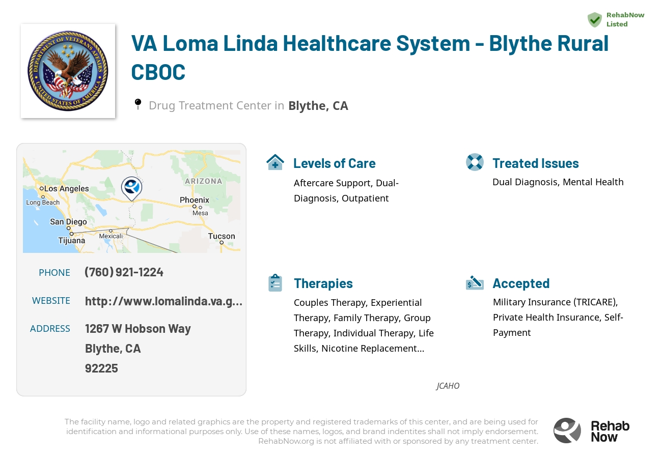 Helpful reference information for VA Loma Linda Healthcare System - Blythe Rural CBOC, a drug treatment center in California located at: 1267 W Hobson Way, Blythe, CA 92225, including phone numbers, official website, and more. Listed briefly is an overview of Levels of Care, Therapies Offered, Issues Treated, and accepted forms of Payment Methods.