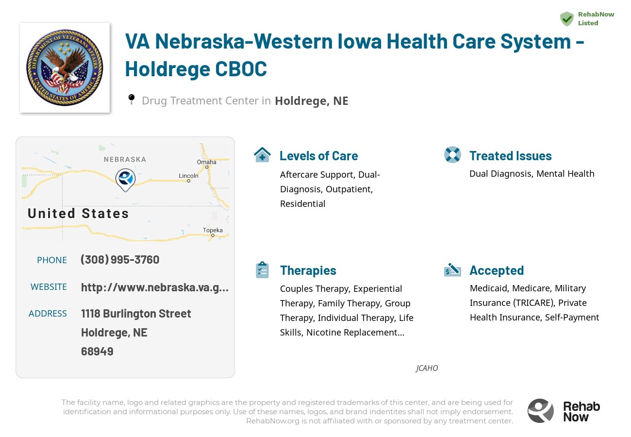 Helpful reference information for VA Nebraska-Western Iowa Health Care System - Holdrege CBOC, a drug treatment center in Nebraska located at: 1118 1118 Burlington Street, Holdrege, NE 68949, including phone numbers, official website, and more. Listed briefly is an overview of Levels of Care, Therapies Offered, Issues Treated, and accepted forms of Payment Methods.