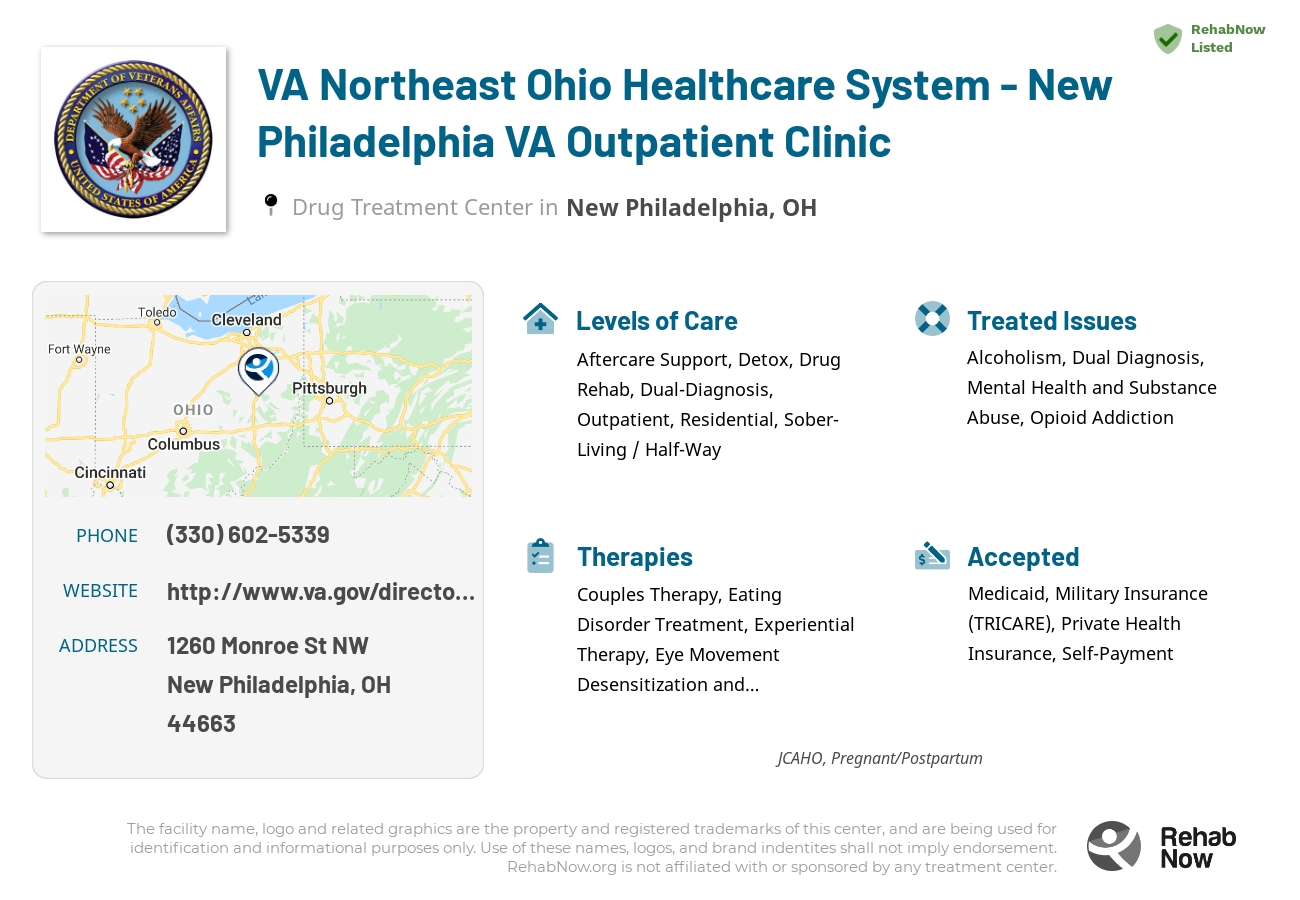 Helpful reference information for VA Northeast Ohio Healthcare System - New Philadelphia VA Outpatient Clinic, a drug treatment center in Ohio located at: 1260 Monroe St NW, New Philadelphia, OH 44663, including phone numbers, official website, and more. Listed briefly is an overview of Levels of Care, Therapies Offered, Issues Treated, and accepted forms of Payment Methods.