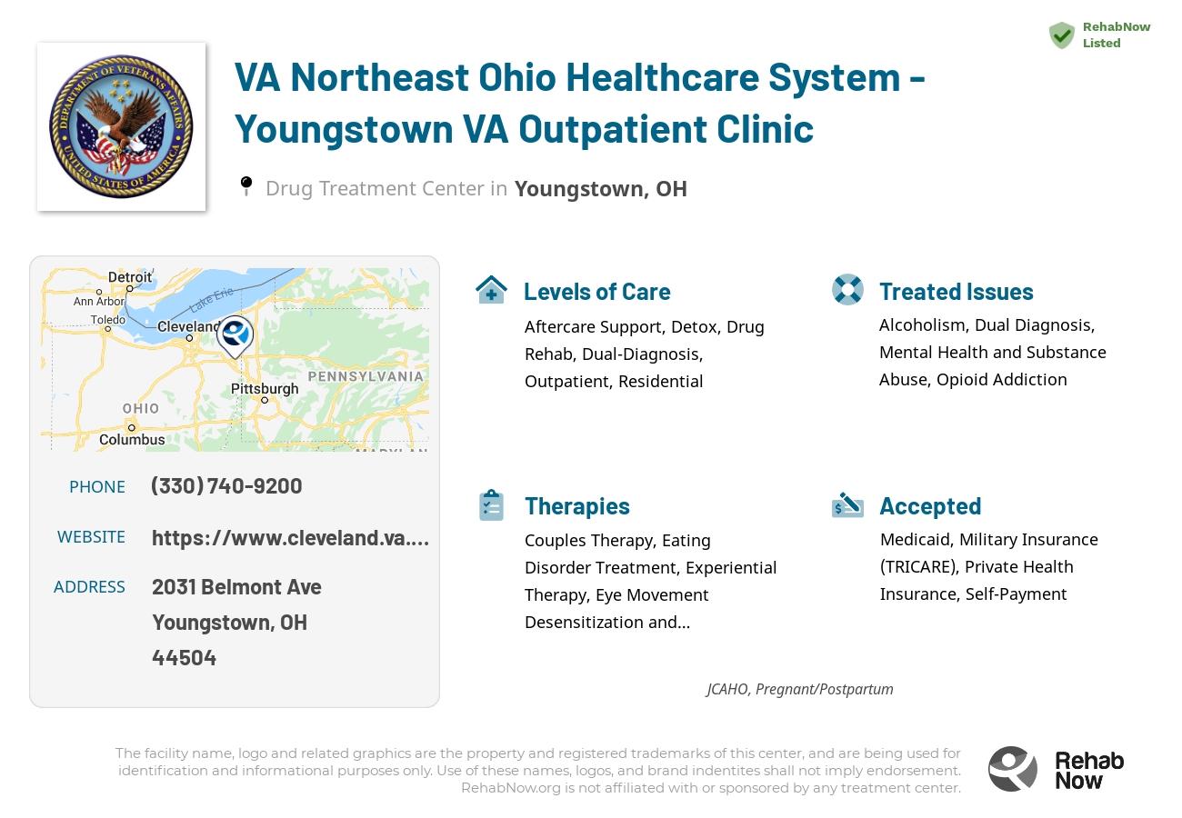 Helpful reference information for VA Northeast Ohio Healthcare System - Youngstown VA Outpatient Clinic, a drug treatment center in Ohio located at: 2031 Belmont Ave, Youngstown, OH 44504, including phone numbers, official website, and more. Listed briefly is an overview of Levels of Care, Therapies Offered, Issues Treated, and accepted forms of Payment Methods.