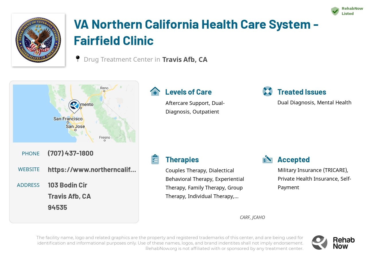 Helpful reference information for VA Northern California Health Care System - Fairfield Clinic, a drug treatment center in California located at: 103 Bodin Cir, Travis Afb, CA 94535, including phone numbers, official website, and more. Listed briefly is an overview of Levels of Care, Therapies Offered, Issues Treated, and accepted forms of Payment Methods.