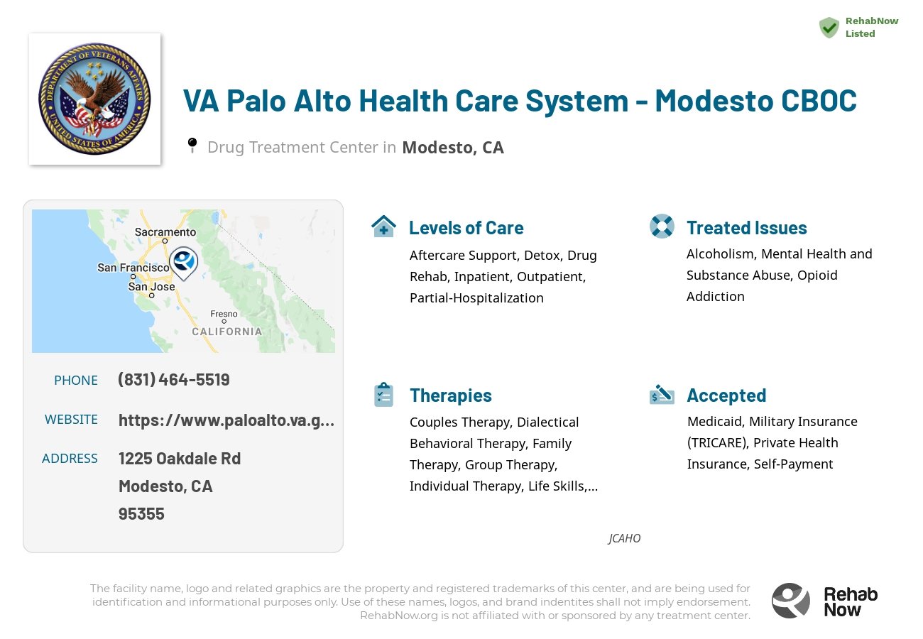 Helpful reference information for VA Palo Alto Health Care System - Modesto CBOC, a drug treatment center in California located at: 1225 Oakdale Rd, Modesto, CA 95355, including phone numbers, official website, and more. Listed briefly is an overview of Levels of Care, Therapies Offered, Issues Treated, and accepted forms of Payment Methods.