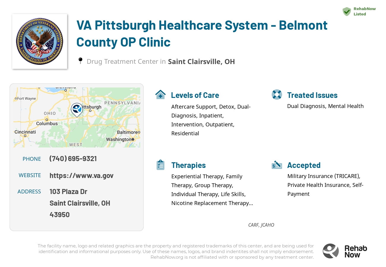 Helpful reference information for VA Pittsburgh Healthcare System - Belmont County OP Clinic, a drug treatment center in Ohio located at: 103 Plaza Dr, Saint Clairsville, OH 43950, including phone numbers, official website, and more. Listed briefly is an overview of Levels of Care, Therapies Offered, Issues Treated, and accepted forms of Payment Methods.