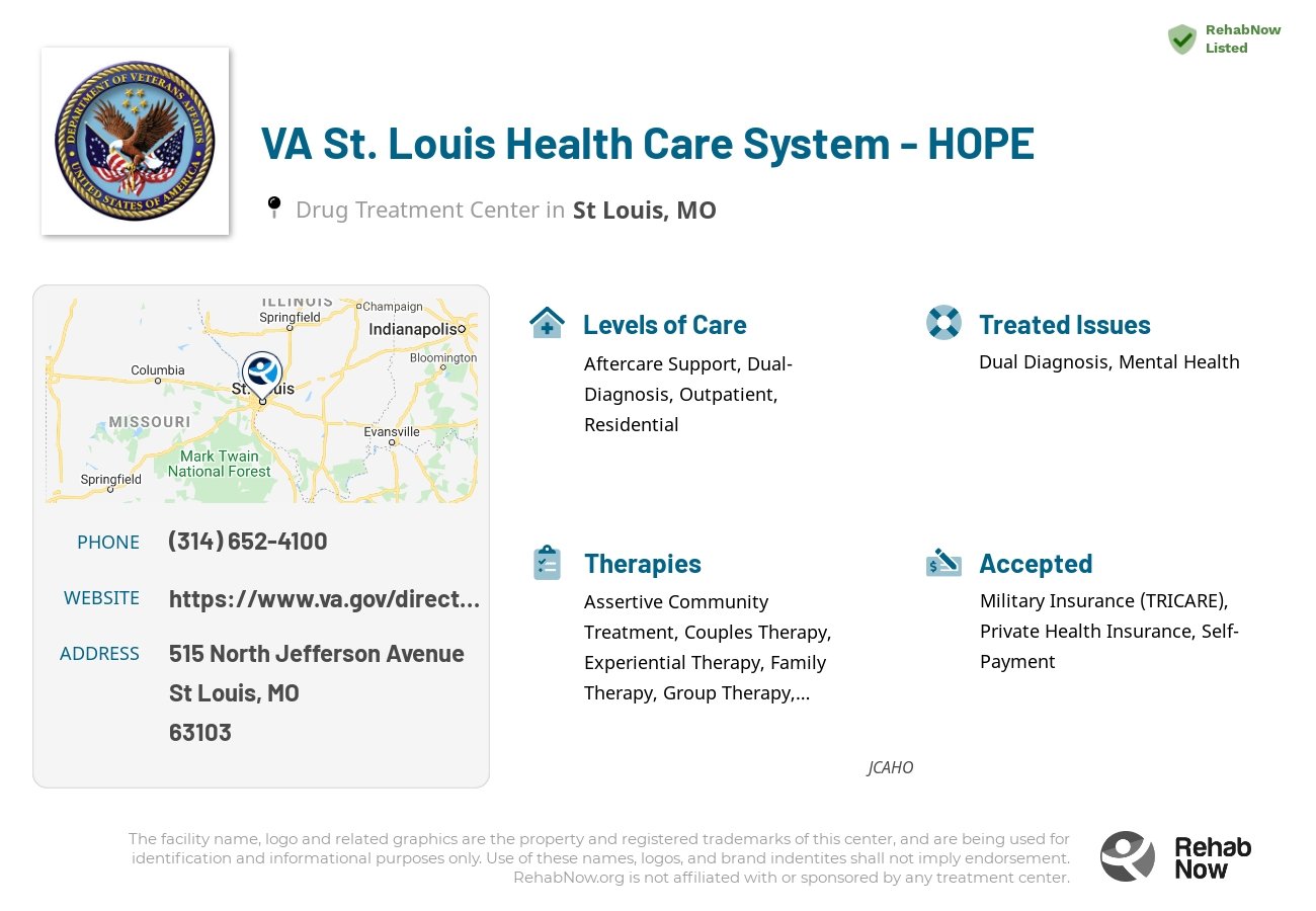 Helpful reference information for VA St. Louis Health Care System - HOPE, a drug treatment center in Missouri located at: 515 515 North Jefferson Avenue, St Louis, MO 63103, including phone numbers, official website, and more. Listed briefly is an overview of Levels of Care, Therapies Offered, Issues Treated, and accepted forms of Payment Methods.