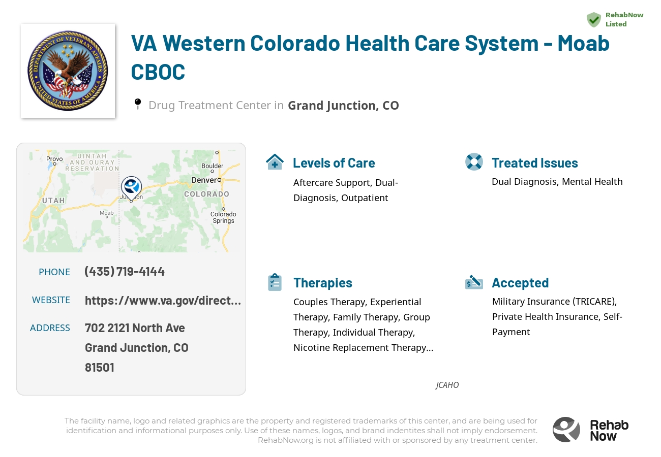 Helpful reference information for VA Western Colorado Health Care System - Moab CBOC, a drug treatment center in Utah located at: 702 2121 North Ave, Grand Junction, CO 81501, including phone numbers, official website, and more. Listed briefly is an overview of Levels of Care, Therapies Offered, Issues Treated, and accepted forms of Payment Methods.