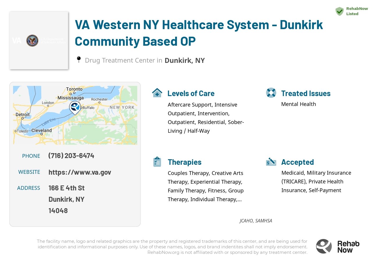 Helpful reference information for VA Western NY Healthcare System - Dunkirk Community Based OP, a drug treatment center in New York located at: 166 E 4th St, Dunkirk, NY 14048, including phone numbers, official website, and more. Listed briefly is an overview of Levels of Care, Therapies Offered, Issues Treated, and accepted forms of Payment Methods.