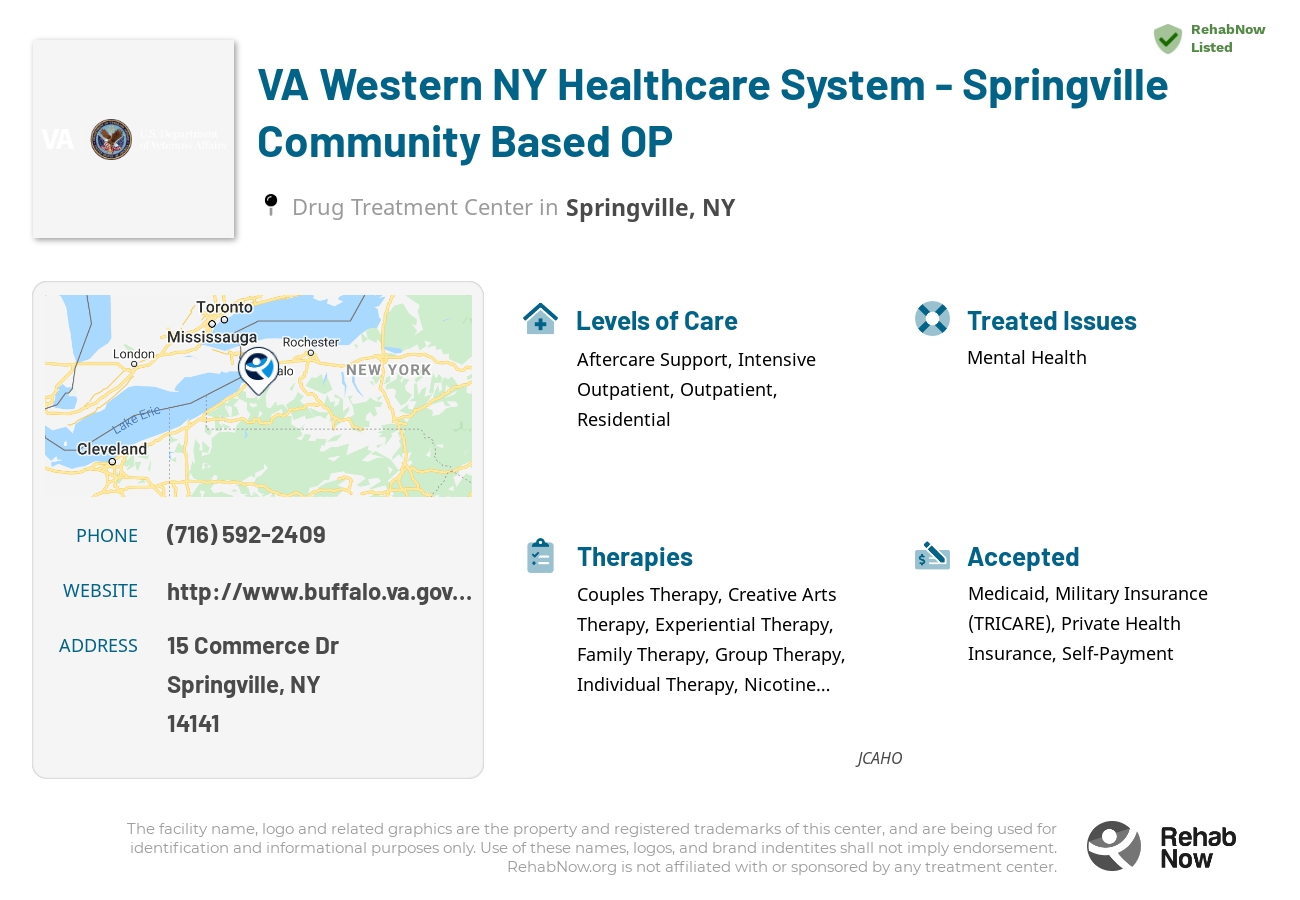 Helpful reference information for VA Western NY Healthcare System - Springville Community Based OP, a drug treatment center in New York located at: 15 Commerce Dr, Springville, NY 14141, including phone numbers, official website, and more. Listed briefly is an overview of Levels of Care, Therapies Offered, Issues Treated, and accepted forms of Payment Methods.