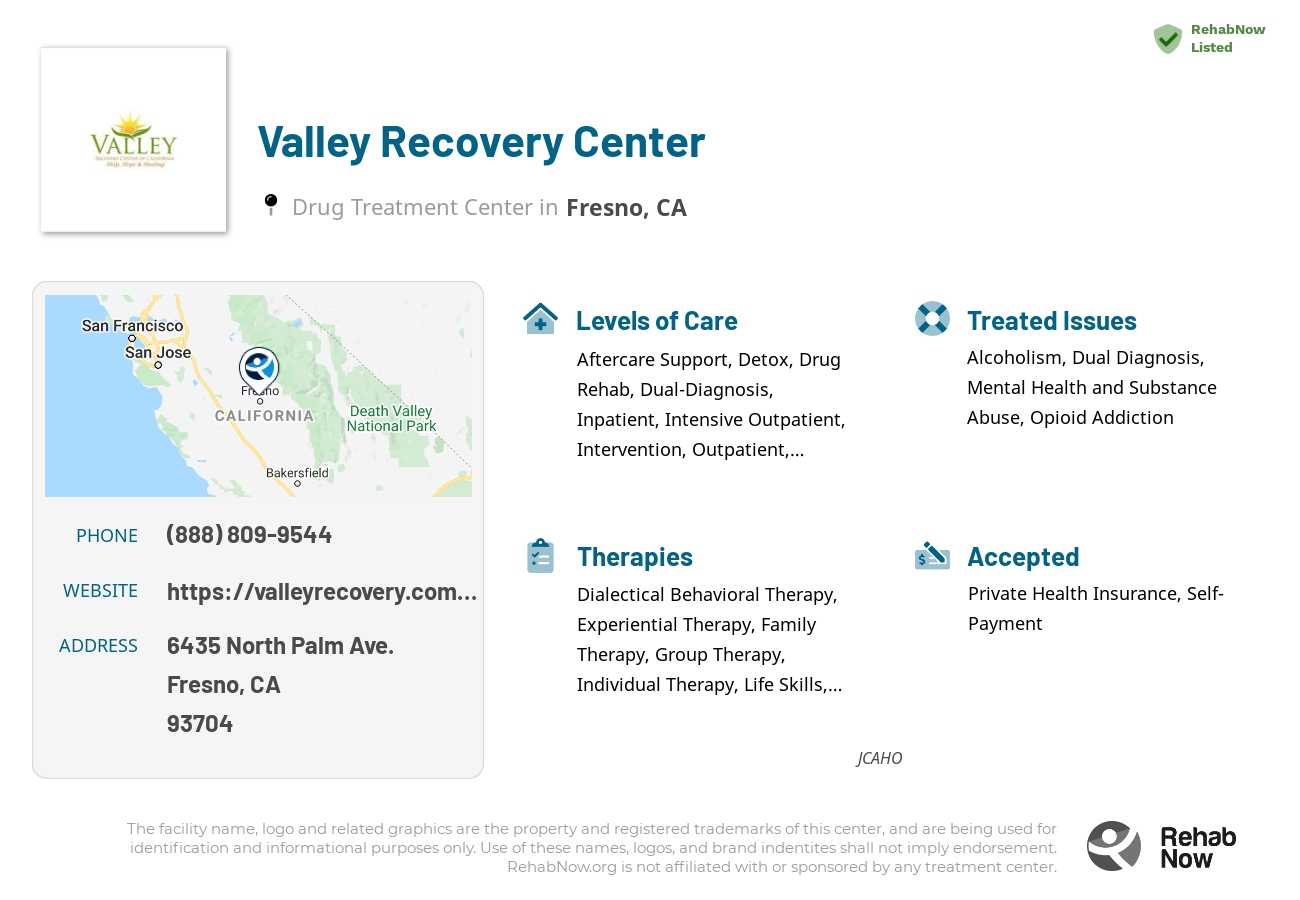 Helpful reference information for Valley Recovery Center, a drug treatment center in California located at: 6435 North Palm Ave., Fresno, CA, 93704, including phone numbers, official website, and more. Listed briefly is an overview of Levels of Care, Therapies Offered, Issues Treated, and accepted forms of Payment Methods.