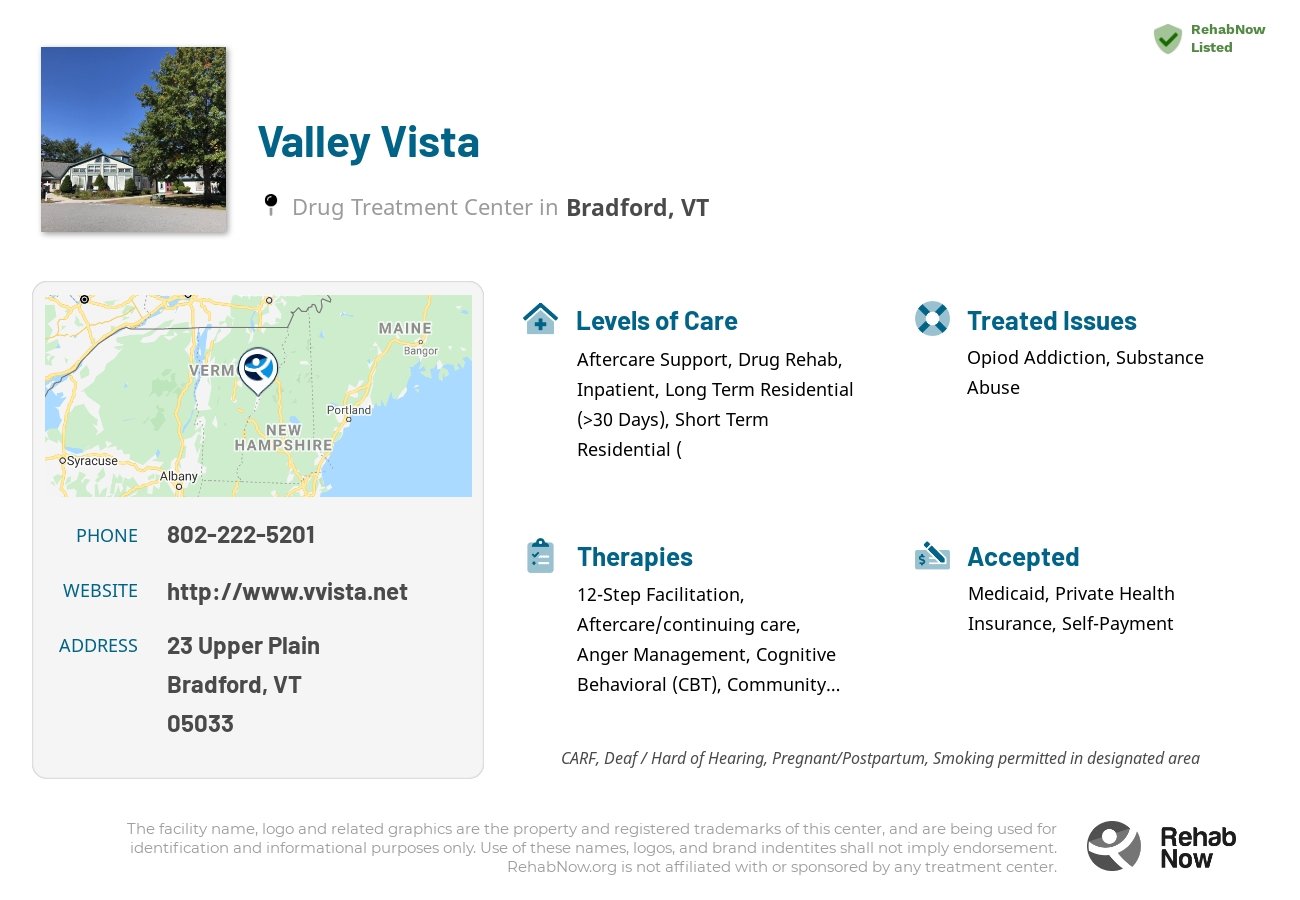 Helpful reference information for Valley Vista, a drug treatment center in Vermont located at: 23 Upper Plain, Bradford, VT 05033, including phone numbers, official website, and more. Listed briefly is an overview of Levels of Care, Therapies Offered, Issues Treated, and accepted forms of Payment Methods.