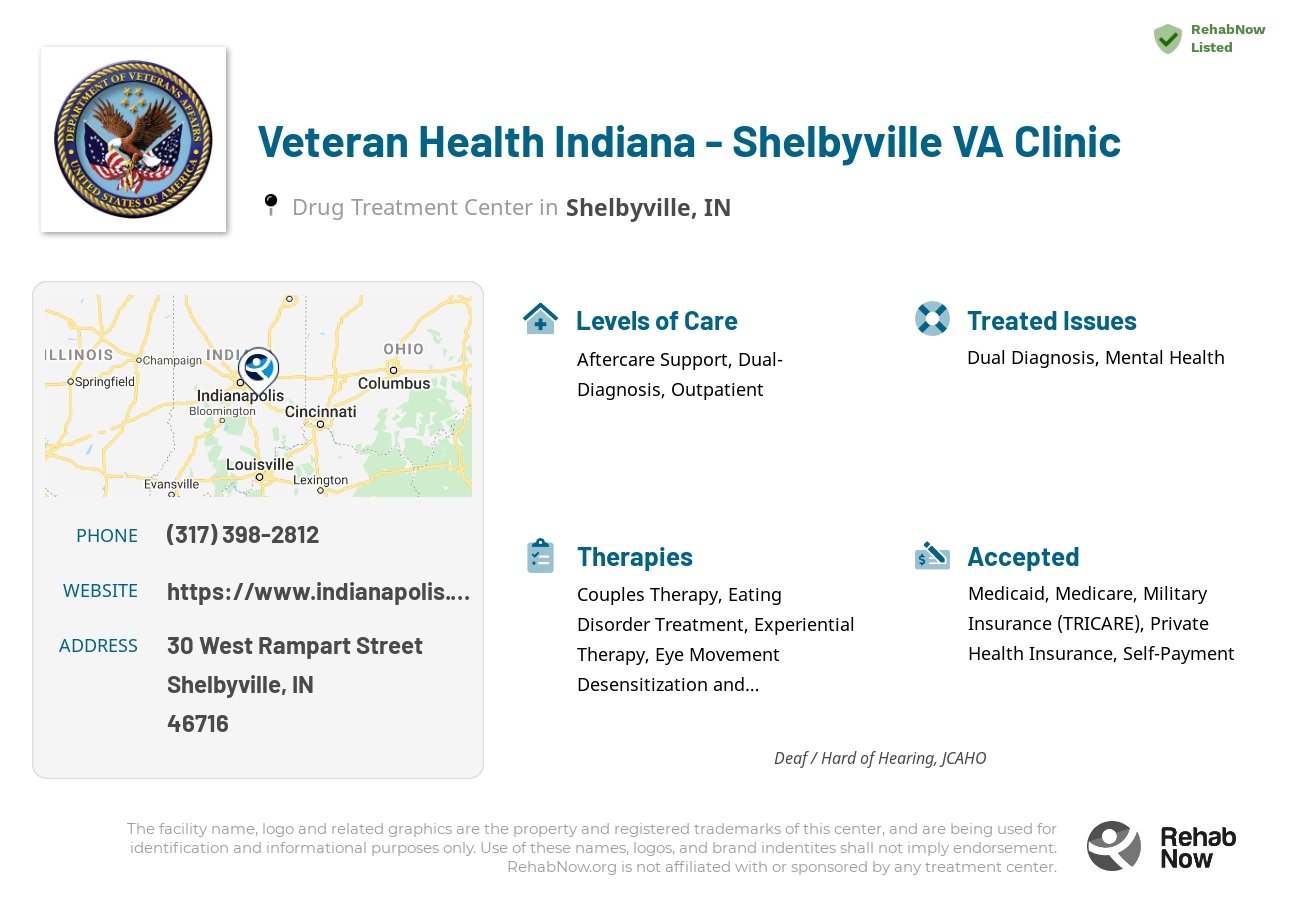 Helpful reference information for Veteran Health Indiana - Shelbyville VA Clinic, a drug treatment center in Indiana located at: 30 West Rampart Street, Shelbyville, IN, 46716, including phone numbers, official website, and more. Listed briefly is an overview of Levels of Care, Therapies Offered, Issues Treated, and accepted forms of Payment Methods.