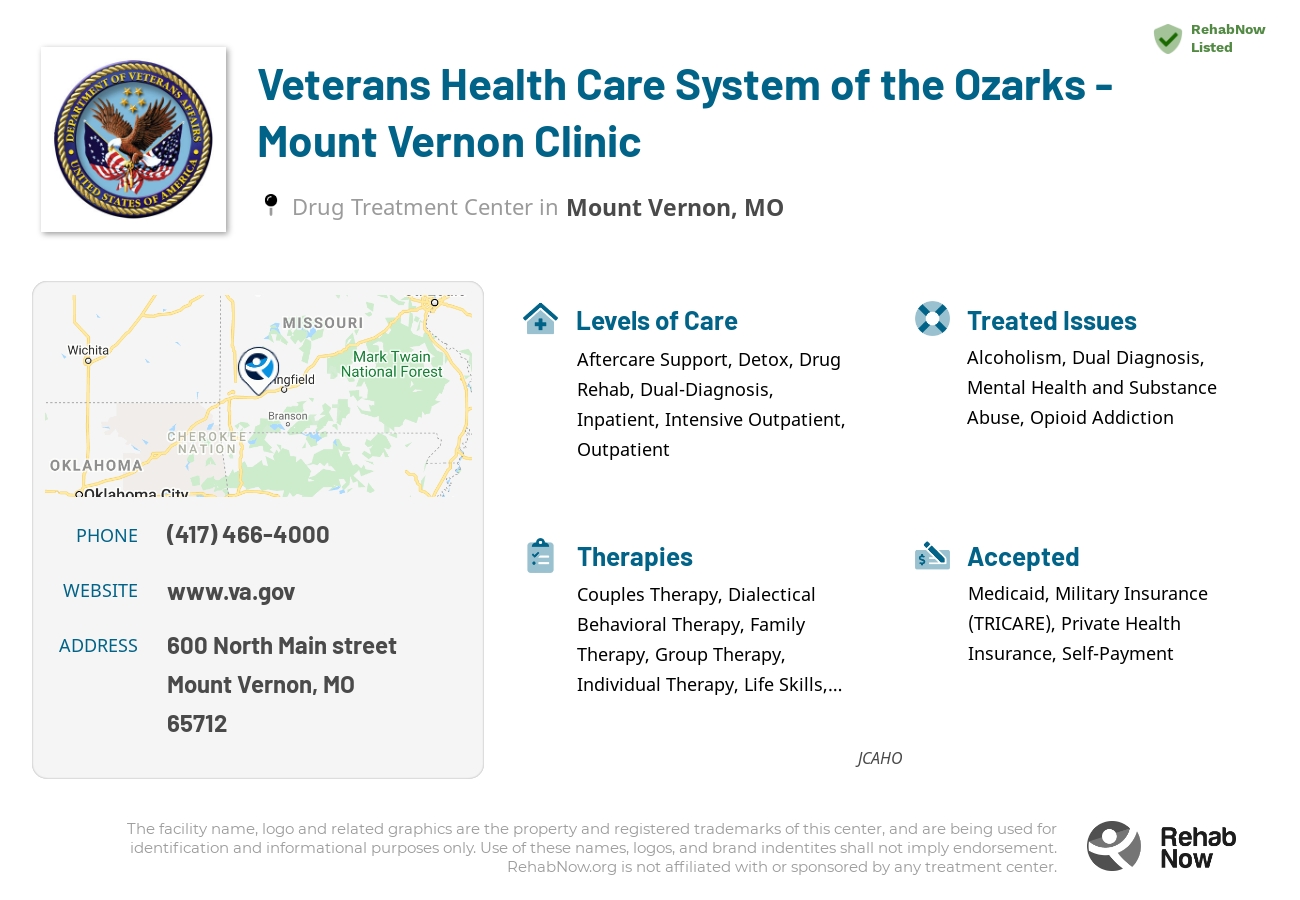 Helpful reference information for Veterans Health Care System of the Ozarks - Mount Vernon Clinic, a drug treatment center in Missouri located at: 600 North Main street, Mount Vernon, MO, 65712, including phone numbers, official website, and more. Listed briefly is an overview of Levels of Care, Therapies Offered, Issues Treated, and accepted forms of Payment Methods.