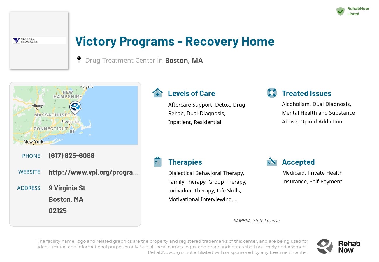 Helpful reference information for Victory Programs - Recovery Home, a drug treatment center in Massachusetts located at: 9 Virginia St, Boston, MA 02125, including phone numbers, official website, and more. Listed briefly is an overview of Levels of Care, Therapies Offered, Issues Treated, and accepted forms of Payment Methods.